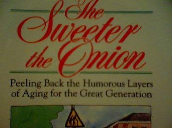Beispielbild fr The Sweeter the Onion: Peeling Back the Humorous Layers of Aging for the Great Generation (signed) zum Verkauf von P.C. Schmidt, Bookseller