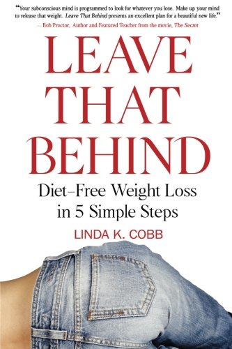 Stock image for Leave That Behind: Diet-Free Weight Loss in 5 Simple Steps for sale by ThriftBooks-Atlanta