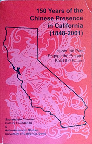 Stock image for 150 Years of the Chinese Presence in California (1848-2001): Honor the Past, Engage the Present, Build the Future for sale by Time Tested Books