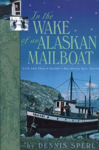 In the Wake of an Alaskan Mailboat: Life and Trials Along a Sea-Going Mail Route