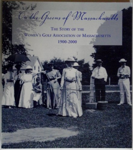 Beispielbild fr On the Greens of Massachusetts: The Story of the Women's Golf Association of Massachusetts, 1900-2000 zum Verkauf von ThriftBooks-Atlanta