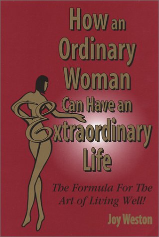 Stock image for How an Ordinary Woman Can Have an Extraordinary Life: The Formula for the Art of Living Well! for sale by SecondSale