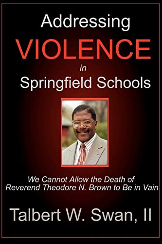9780971635500: Addressing Violence in Springfield Schools: We Cannot Allow the Death of Reverend Theodore N. Brown to Be in Vain: We Cannot Allow The Death Of Rev. Theodore N. Brown To Be In Vain