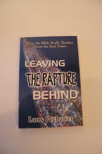 9780971636910: Leaving the Rapture Behind; What the Bible Really Teaches About the End Times