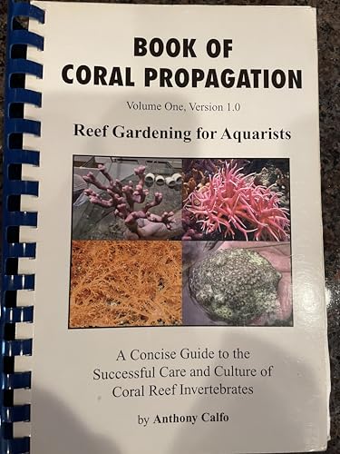 Imagen de archivo de Book of Coral Propagation, Volume 1, Version 1.0: Reef Gardening for Aquarists a la venta por BooksRun