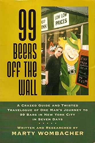 9780971638600: 99 Beers Off the Wall: A Crazed Guide and Twisted Travelogue of One Man's Journey to 99 Bars in New York City in Seven Days