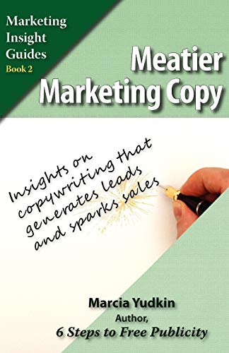 Stock image for Meatier Marketing Copy: Insights on Copywriting That Generates Leads and Sparks Sales (Marketing Insight Guides) for sale by Wonder Book