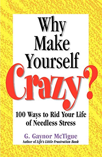 Beispielbild fr Why Make Yourself Crazy?: 100 Ways to Rid Your Life of Needless Stress zum Verkauf von medimops