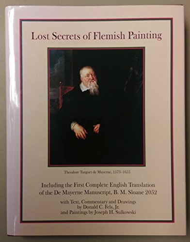 Stock image for Lost secrets of Flemish painting: Including the first complete English translation of the De Mayerne Manuscript, B.M. Sloane 2052 for sale by HPB-Red