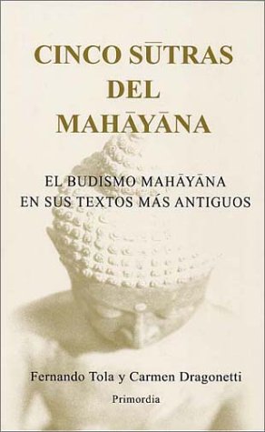 Stock image for Cinco Sutras del Mahayana: El Budismo Mahayana En Sus Textos Mas Antiguos / Por Fernando Tola y Carmen Dragonetti (English and Spanish Edition) for sale by GF Books, Inc.