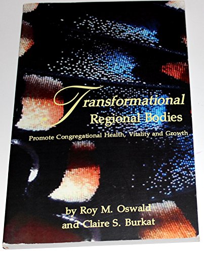 Transformational Regional Bodies: Promote Congregational Health, Vitality and Growth (9780971661509) by Roy M. Oswald; Claire S. Burkat