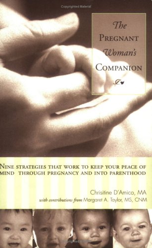 Beispielbild f�r The Pregnant Woman's Companion: Nine Strategies That Work to Keep Your Peace of Mind Through Pregnancy and Into Parenthood zum Verkauf von World of Books (was SecondSale)