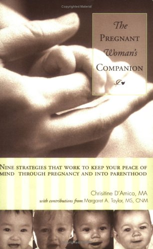 9780971663107: The Pregnant Woman's Companion: Nine Strategies That Work to Keep Your Peace of Mind Through Pregnancy and Into Parenthood