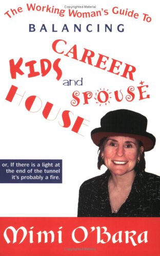 Imagen de archivo de The Working Woman's Guide to Balancing Kids, Career, House and Spouse : Or, If There Is a Light at the End of the Tunnel It's Probably a Fire a la venta por Better World Books