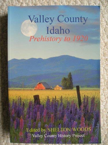 Beispielbild fr Valley County Idaho Prehistory to 1920 zum Verkauf von GoldBooks