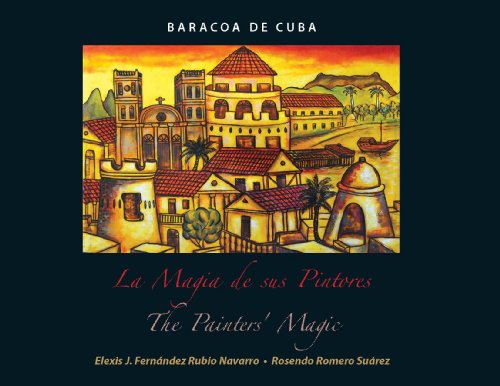 Stock image for Baracoa de Cuba: La Magia de sus pintores / The Painters' Magic (English and Spanish Edition) for sale by HPB-Red