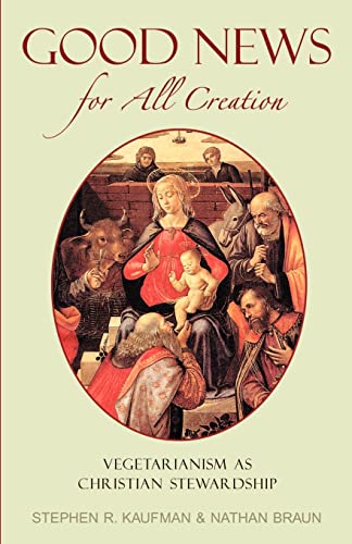 Beispielbild fr Good News for All Creation: Vegetarianism as Christian Stewardship zum Verkauf von SecondSale