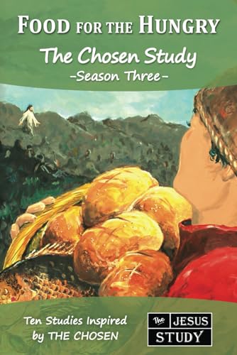 Stock image for Food for the Hungry: The Chosen Study, Season Three (Ten Studies Inspired by The Chosen) for sale by GF Books, Inc.