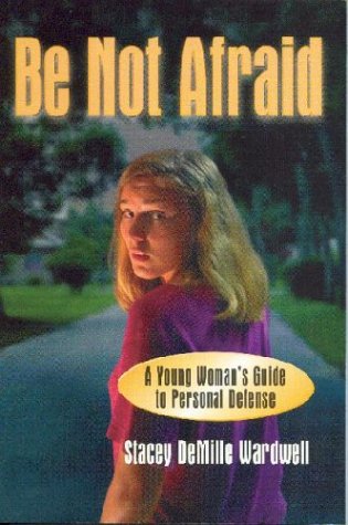 Stock image for Be Not Afraid: A Young Womans Guide to Personal Defense for sale by Zoom Books Company