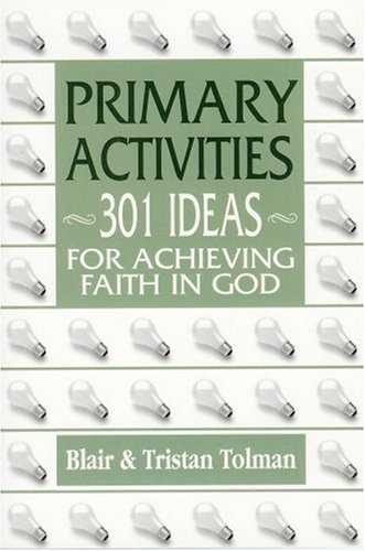 Imagen de archivo de Primary Activities: 301 Ideas for Achieving Faith in God a la venta por Jenson Books Inc