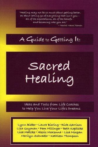 A Guide to Getting It: Sacred Healing (9780971671256) by Laura Biering; Pam Hillinger; Alexis McKenna; Lisa Guyman; Kathleen Thompson; Lynn Bieber; Lisa Morgan; Lisa Matzke; Beth Kopitzke