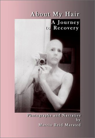 About My Hair: A Journey to Recovery; Photographs and Narrative by Marcia Reid Marsted (signed by...