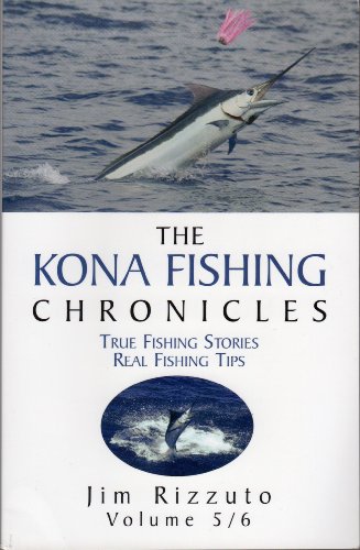 Stock image for The Kona Fishing Chronicles: True Fishing Stories Real Fishing Tips (Volume 5/6) (5/6) for sale by SecondSale