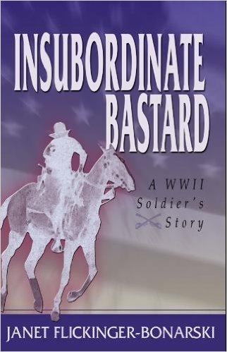 Stock image for Insubordinate Bastard : A WWII Soldiers Story for sale by Maxwell Books