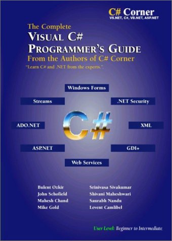 The Complete Visual C# Programmer's Guide from the Authors of C# Corner (9780971683600) by Ozkir, S. Bulent; Schofield, John; Camlibel, Levent; Chand, Mahesh; Gold, Mike; Nandu, Saurabh; Maheshwari, Shivani; Sivakumar, Srinivasa