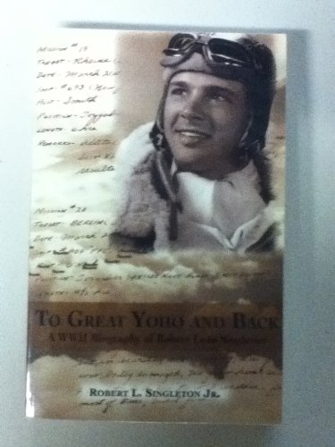 9780971684317: To Great Yoho and Back (A WWII Biography of Robert Leon Singleton, Jr.) by Ro...