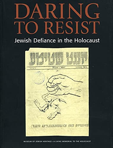 Beispielbild fr Daring to Resist: Jewish Defiance in the Holocaust zum Verkauf von Wonder Book