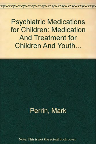 Stock image for Psychiatric Medications for Children: Medication and Treatment for Children and Youth with Emotional and Behavioral Challenges for sale by ThriftBooks-Atlanta