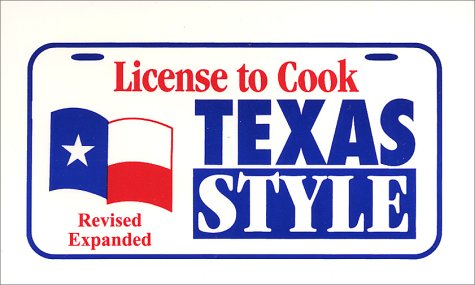 Imagen de archivo de License to Cook Texas Style Revised, Expanded a la venta por HPB Inc.