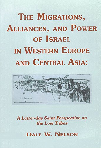Imagen de archivo de The Migrations, Alliances, and Power of Israel in Western Europe and Central Asia: A Latter-day Saint Perspective on the Lost Tribes a la venta por SecondSale
