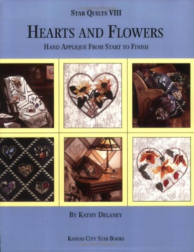 Beispielbild fr Hearts and Flowers: Hand Applique From Start to Finish (Star Quilts VIII) zum Verkauf von -OnTimeBooks-