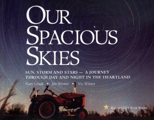 9780971708051: Our Spacious Skies: Sun, Storm and Stars - A Journey Through Day and Night in the Heartland