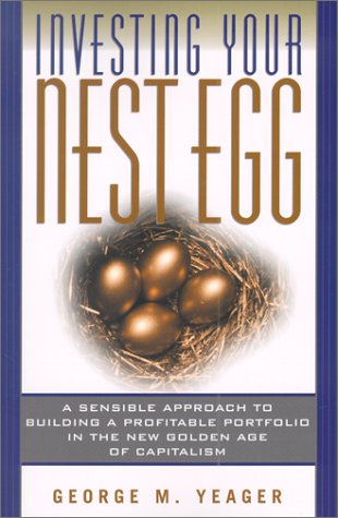 Stock image for Investing Your Nest Egg : A Sensible Approach to Building a Profitable Portfolio in the New Golden Age of Capitalism for sale by Better World Books