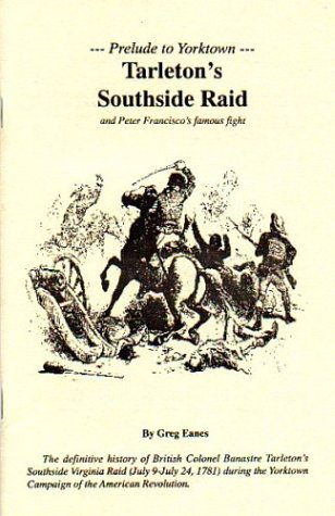 Stock image for Prelude To Yorktown: Tarleton's Southside Raid And Peter Francisco's Famous Fight. for sale by First Landing Books & Arts