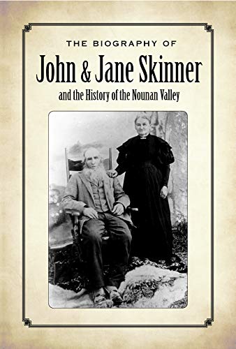 Stock image for The Biography of John & Jane Skinner and the History of Nounan Valley for sale by Lexington Books Inc