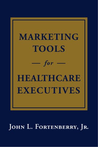 Imagen de archivo de Marketing Tools for Healthcare Executives: John L. Fortenberry, Jr a la venta por ThriftBooks-Dallas