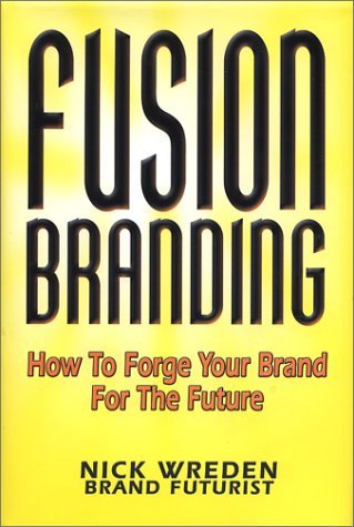FusionBranding: How to Forge Your Brand for the Future - Wreden, Nick