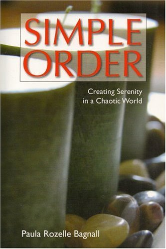 Simple Order : Creating Serenity in a Chaotic World - Paula Rozelle Bagnall