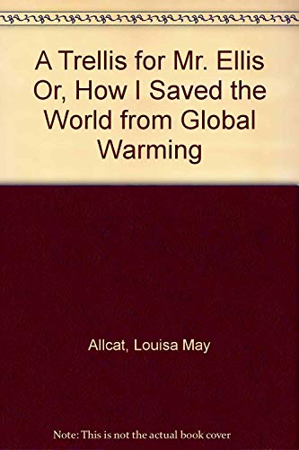9780971745117: A Trellis for Mr. Ellis Or, How I Saved the World from Global Warming