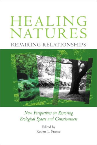 Beispielbild fr Healing Natures, Repairing Relationships : New Perspectives on Restoring Ecological Spaces and Consciousness zum Verkauf von Better World Books