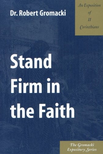Stock image for Stand Firm in the Faith : An Exposition of II Corinthians for sale by BooksRun