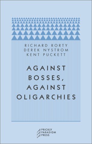 Beispielbild fr Against Bosses, Against Oligarchies â     A Conversation with Richard Rorty zum Verkauf von WorldofBooks