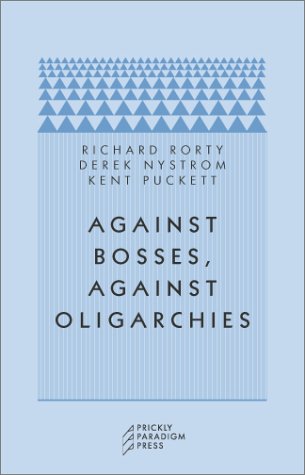9780971757523: Against Bosses, Against Oligarchies: A Conversation with Richard Rorty