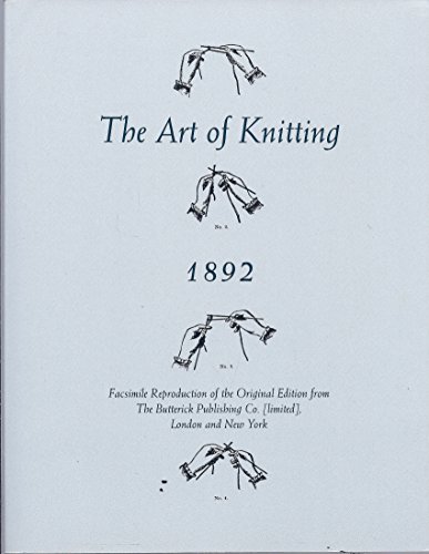 9780971760578: The Art Of Knitting 1892: Facsimile Reproduction Of The Original Edition From The Butterick Publishing Co. (Limited), London And New York
