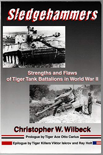 Beispielbild fr Sledgehammers: Strengths and Flaws of Tiger Tank Battalions in World War II zum Verkauf von SecondSale