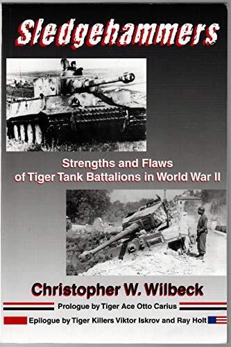 Imagen de archivo de Sledgehammers: Strengths and Flaws of Tiger Tank Battalions in World War II a la venta por SecondSale